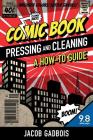 Comic Book Pressing and Cleaning: A How-To Guide By Jacob Gadbois Cover Image