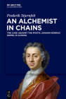 An Alchemist in Chains: The Case Against the Mystic Johann Konrad Dippel in Altona By Frederik Stjernfelt Cover Image