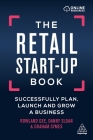 The Retail Start-Up Book: Successfully Plan, Launch and Grow a Business By Rowland Gee, Danny Sloan, Graham Symes Cover Image