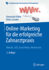 Online-Marketing Für Die Erfolgreiche Zahnarztpraxis: Website, Seo, Social Media, Werberecht (Erfolgskonzepte Zahnarztpraxis & Management) Cover Image