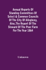 Annual Reports Of Standing Committees Of Select & Common Councils Of The City Of Allegheny, Also, The Report Of The Steward Of The Poor Farm For The Y By Unknown Cover Image