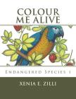 Colour Me Alive: Endangered Species, Colouring Book 1 By Xenia E. Zilli Cover Image