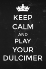 Keep Calm and Play your Dulcimer: Funny dulcimer instrument notebook. Great gift idea for dulcimer players. By Tmw Plays Cover Image
