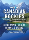 Moon Canadian Rockies: With Banff & Jasper National Parks: Scenic Drives, Wildlife, Hiking & Skiing (Travel Guide) Cover Image