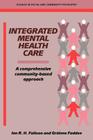 Integrated Mental Health Care: A Comprehensive, Community-Based Approach (Studies in Social and Community Psychiatry) By Ian R. H. Falloon, Grainne Fadden Cover Image