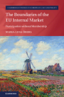 The Boundaries of the EU Internal Market: Participation Without Membership (Cambridge Studies in European Law and Policy) By Marja-Liisa Öberg Cover Image