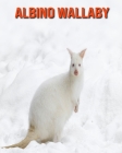 Albino Wallaby: Fun Learning Facts About Albino Wallaby Cover Image