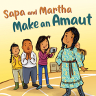 Sapa and Martha Make an Amaut: English Edition By Shavanna Ashevak, Emily Jackson, Charlene Chua (Illustrator) Cover Image