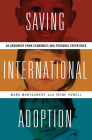 Saving International Adoption: An Argument from Economics and Personal Experience By Mark Montgomery, Irene Powell Cover Image