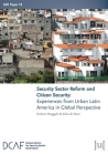 Security Sector Reform and Citizen Security: Experiences from Urban Latin America in Global Perspective By Robert Muggah, John de Boer Cover Image