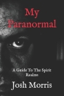 My Paranormal: A Guide To The Spirit Realms By Josh Morris Cover Image