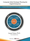 Computer Aided Strategic Planning for Digital Enterprises: Concepts, Methodology and a Toolset for Digital Transformation By Amjad Umar Cover Image