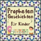 Prophetengeschichten für Kinder: Koran-Erzählungen von Propheten verschiedener Epochen für Kinder Interesse an der Schlafenszeit Cover Image