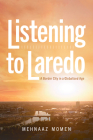 Listening to Laredo: A Border City in a Globalized Age By Mehnaaz Momen Cover Image