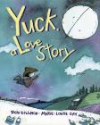 Yuck, a Love Story By Don Gillmor, Marie-Louise Gay (Illustrator) Cover Image