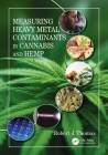 Measuring Heavy Metal Contaminants in Cannabis and Hemp By Robert J. Thomas Cover Image