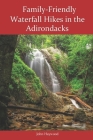 Family-Friendly Waterfall Hikes in the Adirondacks Cover Image