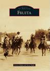 Fruita (Images of America) By Denise Hight, Steve Hight Cover Image
