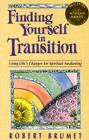 Finding Yourself in Transition: Using Life's Changes for Spiritual Awakening By Robert Brumet Cover Image