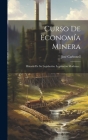 Curso De Economía Minera: Historia De Su Legislación. Legislación Moderna... By José Carbonell Cover Image