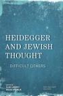 Heidegger and Jewish Thought: Difficult Others (New Heidegger Research) By Elad Lapidot (Editor), Micha Brumlik (Editor) Cover Image