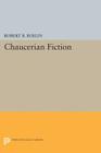 Chaucerian Fiction (Princeton Legacy Library #1687) By Robert B. Burlin Cover Image