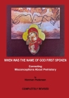 When Was the Name of God First Spoken: Correcting Misconceptions about Prehistory By Norman Pedersen Cover Image