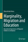 Marginality, Migration and Education: Educational Experiences of Migrants' Children in Zimbabwe By Winniefridah Matsa Cover Image