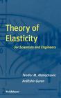 Theory of Elasticity for Scientists and Engineers By Teodor M. Atanackovic, Ardeshir Guran Cover Image