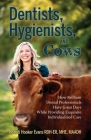 Dentists, Hygienists, and Cows: How Brilliant Dental Professionals Have Great Days While Providing Exquisite Individualized Care Cover Image