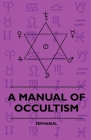 A Manual of Occultism By Sepharial Cover Image