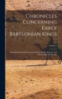 Chronicles Concerning Early Babylonian Kings: Including Records Of The Early History Of The Kassites And The Country Of The Sea; Volume 1 By Anonymous Cover Image