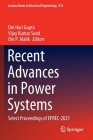 Recent Advances in Power Systems: Select Proceedings of Eprec-2021 (Lecture Notes in Electrical Engineering #812) By Om Hari Gupta (Editor), Vijay Kumar Sood (Editor), Om P. Malik (Editor) Cover Image