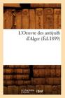 L'Oeuvre Des Antijuifs d'Alger (Éd.1899) (Sciences Sociales) By Sans Auteur Cover Image