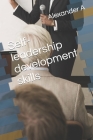 Self-leadership development skills By Alexander A Cover Image