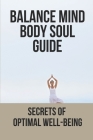 Balance Mind Body Soul Guide: Secrets Of Optimal Well-Being: How To Live Stress Free By Lawanna Ollivier Cover Image