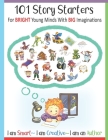 101 Story Starters - For Bright Young Minds With Big Imaginations - I am Smart I am Creative I am an Author: For Kids Grades 1-3 / With Illustrated Wr By Brain Fun Publishing Cover Image