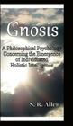 Gnosis a Philosophical Psychology Concerning the Emergence of Individuated Holistic Intelligence Cover Image