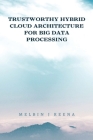 Trustworthy Hybrid Cloud Architecture for Big Data Processing By Melbin J. Reena Cover Image