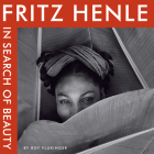 Fritz Henle: In Search of Beauty (Harry Ransom Center Photography Series) By Fritz Henle, Roy Flukinger (Contributions by) Cover Image