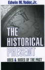 The Historical Present: Uses and Abuses of the Past By Jr. Yoder, Edwin M. Cover Image