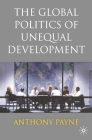 The Global Politics of Unequal Development By Anthony Payne Cover Image
