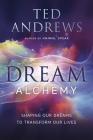 Dream Alchemy: Shaping Our Dreams to Transform Our Lives By Ted Andrews Cover Image