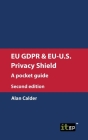 Eu Gdpr and Eu-U.S. Privacy Shield: A Pocket Guide By It Governance (Editor) Cover Image