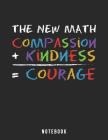 The New Math, Compassion + Kindness = Courage: Notebook Includes Anti-Bullying Pledge By Jackrabbit Rituals Cover Image