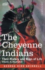 The Cheyenne Indians: Their History and Ways of Life, Volume II By George Bird Grinnell Cover Image