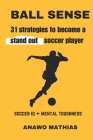 Ball Sense: 31 strategies to become a stand out soccer player By Anawo Mathias Cover Image