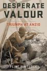 Desperate Valour: Triumph at Anzio By Flint Whitlock Cover Image