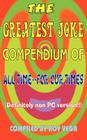 The Greatest Joke Compendium of All Time - For Our Times: (Definitely Non PC Version !!) By Roy Vega (Compiled by) Cover Image