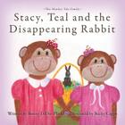 Stacy, Teal and the Disappearing Rabbit By Bunny Didio Plaske, Becky Capps (Illustrator) Cover Image